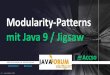 Modularity-Patterns mit Java 9 / JigsawProject Jigsaw seit Java 9-Release vom 21. September 2017 enthalten. Aktuell: Releases 9.0.4 und 10.0.1. JEP 261, 200, 201, 220, 260, 282 mit