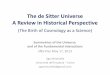 The de Sitter Universe A Review in Historical Perspectivewebtheory.sns.it/symmetries13/ws_pdf/moschella_pdf.pdf · describe a universe that is ever expanding. Einstein will later