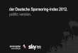 der Deutsche Sponsoring-Index 2012. public ... - Sky Media · 51 top-spender auf dem prüfstand. 7 . die abgefragten unternehmen (1/2). 8 ... die bestandteile des Deutschen Sponsoring-Index