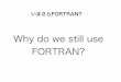 Why do we still use FORTRAN? · PDF file いておきます。fortran77は既に時代遅れです。もっとひどく⾔うなら、「古典だ」と ⾔ってしまって差し⽀えないでしょう。根本的に、構造化プログラミングをしたくてもでき