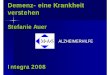 Dr. Stefanie Auer - Demenz - eine Krankheit verstehen · Demenz- eine Krankheit verstehen Stefanie Auer Integra 2008 ALZHEIMERHILFE. Alois Alzheimer (1864-1915) ... Microsoft PowerPoint