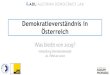 Demokratieverständnis in Österreich · 2020-02-20 · Das politische System in Österreich funktioniert alles in allem recht gut. Das politische System in Österreich muss grundlegend