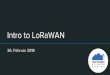 Intro to LoRaWAN - Munich Maker Lab · IoT - Anforderungen Hohe Reichweite Niedriger Stromverbrauch Niedrige Kosten Niedrige Datenrate “Low Power Wide Area Network”-> LPWAN