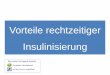 cme.medlearning.de - Vorteile rechtzeitiger Insulinisierung · 2018-03-09 · Sulfonyl- SGLT2-Hemmer. harnstoff. 7. 13. 19. 22. Kombination OAD + 1 x täglich langwirkendes Insulin
