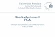 Maschinelles Lernen II PCA - uni-potsdam.de › ml › teaching › ss13 › ml2 › PCA.pdf · Lehrstuhl Maschinelles Lernen Maschinelles Lernen II PCA Christoph Sawade/Niels Landwehr/Blaine