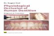 Physiological Occlusion of Human Dentition · PDF file Physiological Occlusion of Human Dentition Dr. Eugen End Diagnosis & Treatment. ... The development process of the theories on