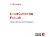 FabLab LaserCutten imwiki.fablab-luebeck.de/images/0/05/16_Dez_Lasercutten_im_Fablab.p… · Making-Aktivitäten mit Kindern und Jugendlichen. Handbuch zum kreativen digitalen Gestalten