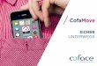SICHER UNTERWEGS - Coface · CofaMove ist Ihre neue Smartphone App für den mobilen Zugriff auf CofaNet Essentials. CofaMove unterstützt Sie mit umfassen-den Informationen, einfach