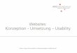 Websites: Konzeption - Umsetzung – Usability · • Web 2.0 −Mehrwert durch Feedback, Einbeziehung der Kunden • Print und Design −Eine Webseite ist nicht mit einer Printseite