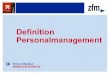 Definition Personalmanagement - zfm · Der Begriff hat sich in Anlehnung zum amerikanischen Human Resources Management gebildet. Personalmanagement ist Teil des strategischen Managements