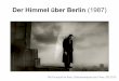 Der Himmel über Berlin (1987) - philosophus.deDer Himmel über Berlin (1987) Mit Foucault im Kino: Diskursanalyse des Films, SS 2010 Filmdaten Erscheinungsjahr: 1987 Regie: Wim Wenders