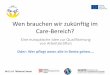 Wen brauchen wir zukünftig im Care-Bereich? · PDF file Finland Omnia, the Joint Authority of Education in Espoo Vocational educational and training provider ... 03/13 Kick-off Meeting