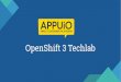 OpenShift 3 Techlab - Puzzle · Aktualisierung eines Containers erfolgt durch austauschen sowohl bei Applikations- als auch System-Updates Kein lokales Filesystem für Applikationsdaten