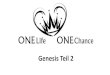 Genesis Teil 2 - onelife-onechance.org€¦ · z.B. Noah, aber nur im Zusammenhang mit der Flut. Der zweite Teil der Genesis liest sich wie eine ... Der zweite Teil der Genesis liest