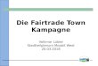 Die Fairtrade Town Kampagne - Moabit€¦ · Agenda-Gruppe Ökumenisches Büro Neukölln Eva Hein BVV / Steuerungsgr. 10.4. BA. Stand auf der Landesebene In Berlin: * Koalitions-Vereinbarung