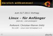 Linux – für Anfänger · Was ist Linux? Im allgemeinen Sprachgebrauch wird Linux oft als Synonym für GNU/Linux-Distributionen genutzt. Aber eigentlich ist Linux nur der so genannte