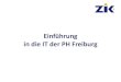 Einführung in die IT der PH Freiburg · • Das ZIK • Drucken, Kopieren & Scannen • ILIAS & LSF • E-Mail • WLAN-Zugang • Offene Fragen • Kennwort ändern