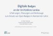 Digitale Badges€¦ · Digitale Badges an der Uni Koblenz-Landau Erfahrungen, Planungen und Werkzeuge zum Einsatz von Open Badges im Kontext der Lehre Dr. Peter Ferdinand Institut