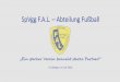 SpVgg F.A.L. Abteilung Fußball · Frickingen, im Juli 2016 . Datum Die SpVgg F.A.L. ist spätestens seit dem einmaligen Durchmarsch der ersten Mannschaft aus der Kreisliga A bis