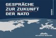 Gespräche zur Zukunft der NATO - Der Tagesspiegel · Mit der vorliegenden Publikation möchten wir einen Beitrag leis - ten zu einem differenzierten und sachlichen Dialog über die