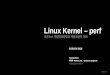 Linux Kernel – perf 

실제 PATCH mail 전송예시 # git send-email --confirm=never \--to "Arnaldo Carvalho de Melo " \--cc "linux-kernel@vger.kernel.org" \--cc "Jiri