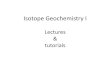 Isotope Geochemistry I - uni-tuebingen.de · Isotope Geochemistry I Lectures & Exercises Author: wsiebel Created Date: 5/17/2017 10:17:39 AM 