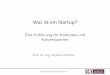 Was ist ein Startup? - Otto von Guericke University Magdeburg · Etablierte Unternehmen führen ein Geschäftsmodell aus um Geld zu verdienen ("Earning") Startups experimentieren