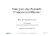 Energien der Zukunft- Chancen und Risiken · 2020-06-13 · Chancen und Risiken Prof. Dr. Claudia Kemfert Prof. Dr. Claudia Kemfert DIW Berlin und Hertie School of Governance 
