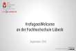 #refugeesWelcome an der Fachhochschule Lübeck · PDF file 2016-09-22 · Fachhochschule Lübeck #refugeesWelcome an der Fachhochschule Lübeck. Unsere Mission ZUGANG Zu Hochschulbildung