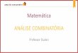 Matemática ANÁLISE COMBINATÓRIA · Microsoft PowerPoint - aprendendo-raciocinio-logico-fundatec-aula-2-analise-combinatoria-dudan Author: suzane.trindade Created Date: 1/12/2018