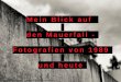 Fotografien von 1989 und heute - Mauer Fotos · Stiftung Berliner Mauer, den Zeitzeuglnnen Albrecht Roos und Monika Waack und dem Fotografen Bert Konopatzky. In diesem projekt Sind
