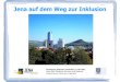 Jena auf dem Weg zur Inklusion€¦ · • Bildungsleitbild der Stadt Jena • Begleitforschung DJI Bildungslandschaften • Orientierungsrahmen integrative Schul- und Unterrichtsentwicklung