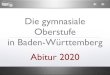 Die gymnasiale Oberstufe in Baden-Württemberg Abitur 2020 · Abitur 2020. Übersicht ... Bausteine des Abiturs 1 2 unkte unkte en hl ung es. en hl ung es Pro Halbjahr wird ein Zeugnis