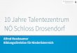 10 Jahre Talentezentrum NÖ Schloss Drosendorf...10 Jahre Talentezentrum NÖ Schloss Drosendorf Alfred Nussbaumer Bildungsdirektion für Niederösterreich alfred.nussbaumer@bildung-noe.gv.at