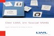 Der LWL im Social Web · 2017-01-24 · Das Internet und mit ihm das Social Web ist aus dem Alltag vieler Menschen nicht mehr wegzudenken. Auch für den LWL bieten die neuen Medien