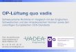 OP-Lأ¼ftung quo vadis - : Vadea ... OR ventilation quo vadis zum Inhalt Berlin, 8. Juni 2017 OR ventilation