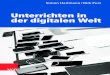 Unterrichten in der digitalen Welt - ciando ebooks · 2017-11-13 · Die Flut der Informationen wird stetig enorm zuneh-men, was bedingt, ... ermöglicht die digitale Welt neue Möglichkeiten
