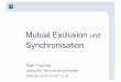 Mutual Exclusion undPeter Puschner, TU Wien Vorlesung Betriebssysteme, Mutex & Sync.; WS 19/20 12 Anforderungen für k.A. Lösung •Mutual Exclusion •Progress –wenn sich kein