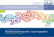 Arbeitsmarkt kompakt. Analysen, Daten, Faktenamk.iab.de/home/iab-arbeitsmarkt-kompakt.pdf · schen Arbeitsmarkts für Wissenschaftler und Praktiker. Kurzgefasste, mit zahl-reichen
