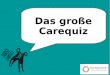 Das große Carequiz - Endlich Wachstum · Wie viel Prozent der in der Pflege (Pflegedienste und Krankenhaus) beschäftigten Arbeitskräfte in Deutschland sind weiblich? 1. 67% 2