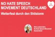 NO HATE SPEECH MOVEMENT DEUTSCHLAND · 2017-12-20 · NO HATE SPEECH MOVEMENT DEUTSCHLAND Wetterfest durch den Shitstorm Sina Laubenstein, No Hate Speech Movement Deutschland . Wer