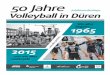 50Jahre · 2019-11-07 · 2015 Wie alles begann.....und wie alles weitergeht 50Jahre Jubiläumsbeilage VolleyballinDüren. 2 Ungewöhnlich ist auch die Geschichte des Hauptsponsors