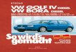 So wird's gemacht - Band 112 - VW Golf IV/VW Bora · PDF file VW GOLF IV/ VW BORA Limousine und Variant Diesel 1,9 l/ 50 kW (68 PS) 11/97 – 9/05 1,9 l/ 66 kW (90 PS) 9/97 – 9/02