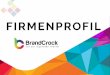 FIRMENPROFIL - Brandcrock GmbH · 2020-02-06 · greich E-commernce Webseiten mit folgende Plattform erstellt • Magento • Shopware • Woocommerce 02UNSERE DIENSTLEISTUNGEN: BrandCrock