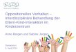 Oppositionelles Verhalten – Interdisziplinäre Behandlung der … · 2016-07-22 · Anne Bergen und Sabine Jurgan Symposium 5. April 2014 Oppositionelles Verhalten – Interdisziplinäre