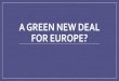 A GREEN NEW DEAL FOR EUROPE? 1929 - Groأںe Depression. 1933 - New Deal â€¢ New Deal beruhte auf den
