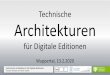 Technische Architekturen 

Technische Architekturen für Digitale Editionen Torsten Roeder & Patrick Sahle Technische Architekturen für Digitale Editionen Wuppertal, 13.2.2020