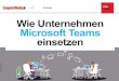 Wie Unternehmen Microsoft Teams einsetzen · 2020-03-18 · Microsoft Teams zu wechseln. Office 365 Groups können ebenfalls zu Microsoft Teams migriert werden. In einem Office-365-Abonnement
