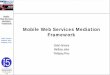 Mobile Web Services Mediation Framework - DeDiSys.org · 2007-11-29 · Lehrstuhl Informatik V (Informationssysteme) Prof. Dr. M. Jarke Satish Srirama Matthias Jarke Wolfgang Prinz