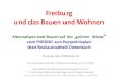 Freiburg und das Bauen und Wohnen - ... Freiburg und das Bauen und Wohnen Alternativen statt Bauen auf der „grünen Wiese “ vom FNP2020 zum Perspektivplan statt Neubaustadtteil